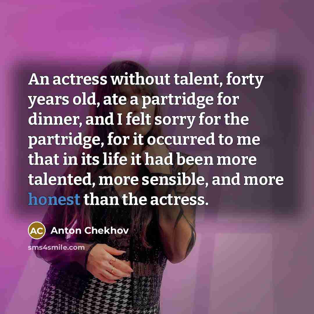 “An actress without talent, forty years old, ate a partridge…” quote by Anton Chekhov