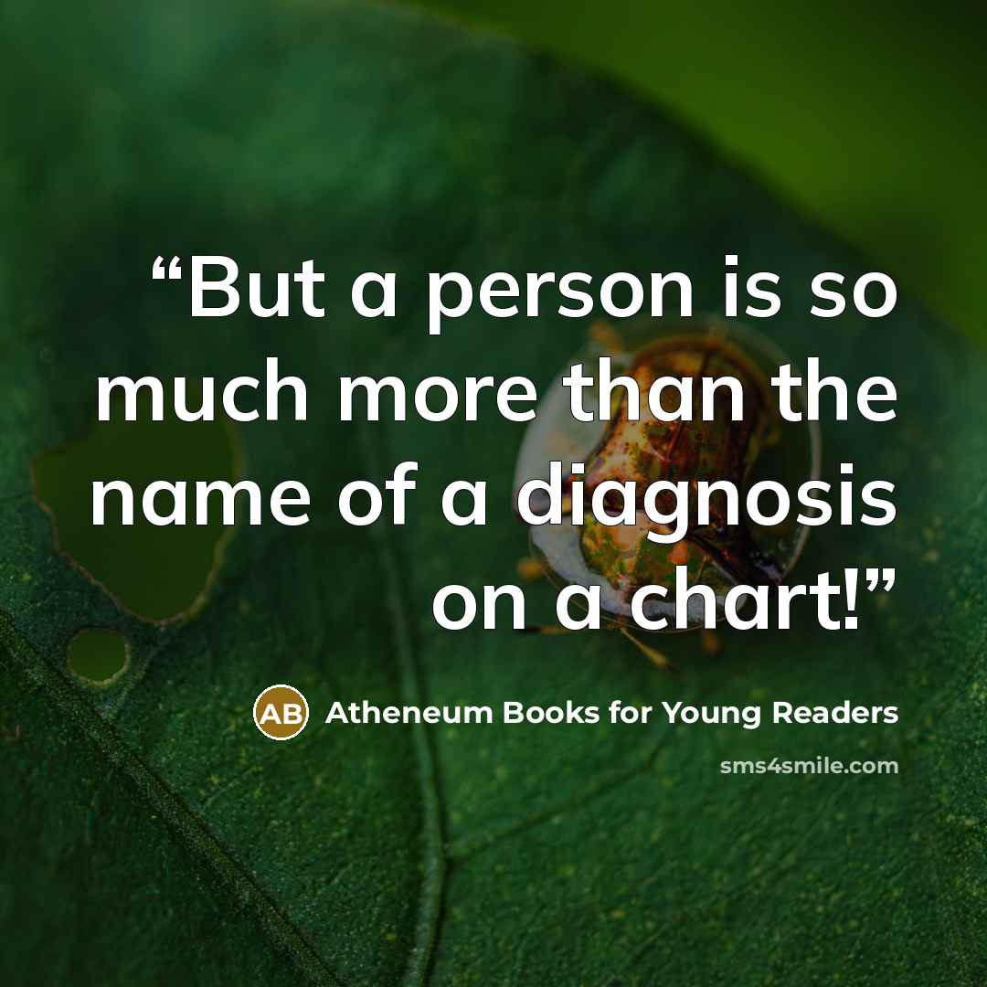 “But a person is so much more than the name of a diagnosis on a chart!” quote by Atheneum Books for Young Readers