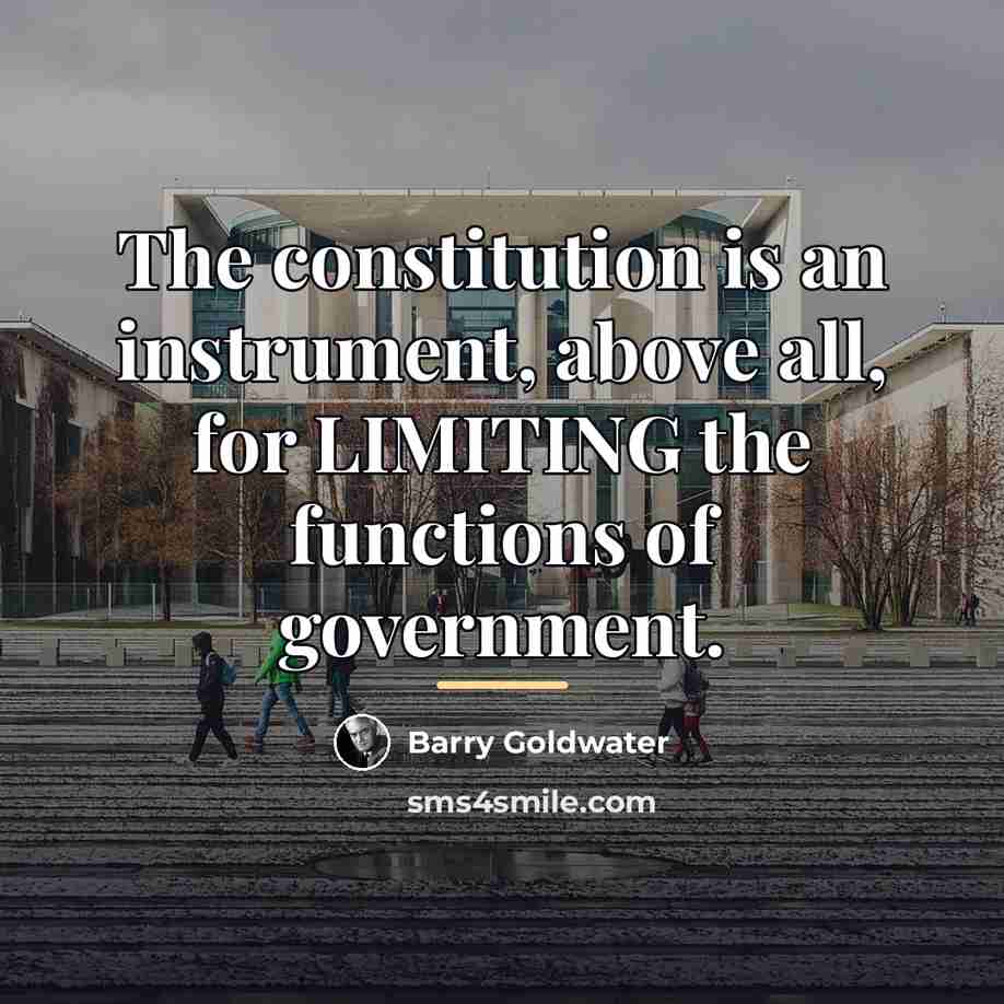 “The constitution is an instrument, above all, for LIMITING the…” quote by Barry Goldwater
