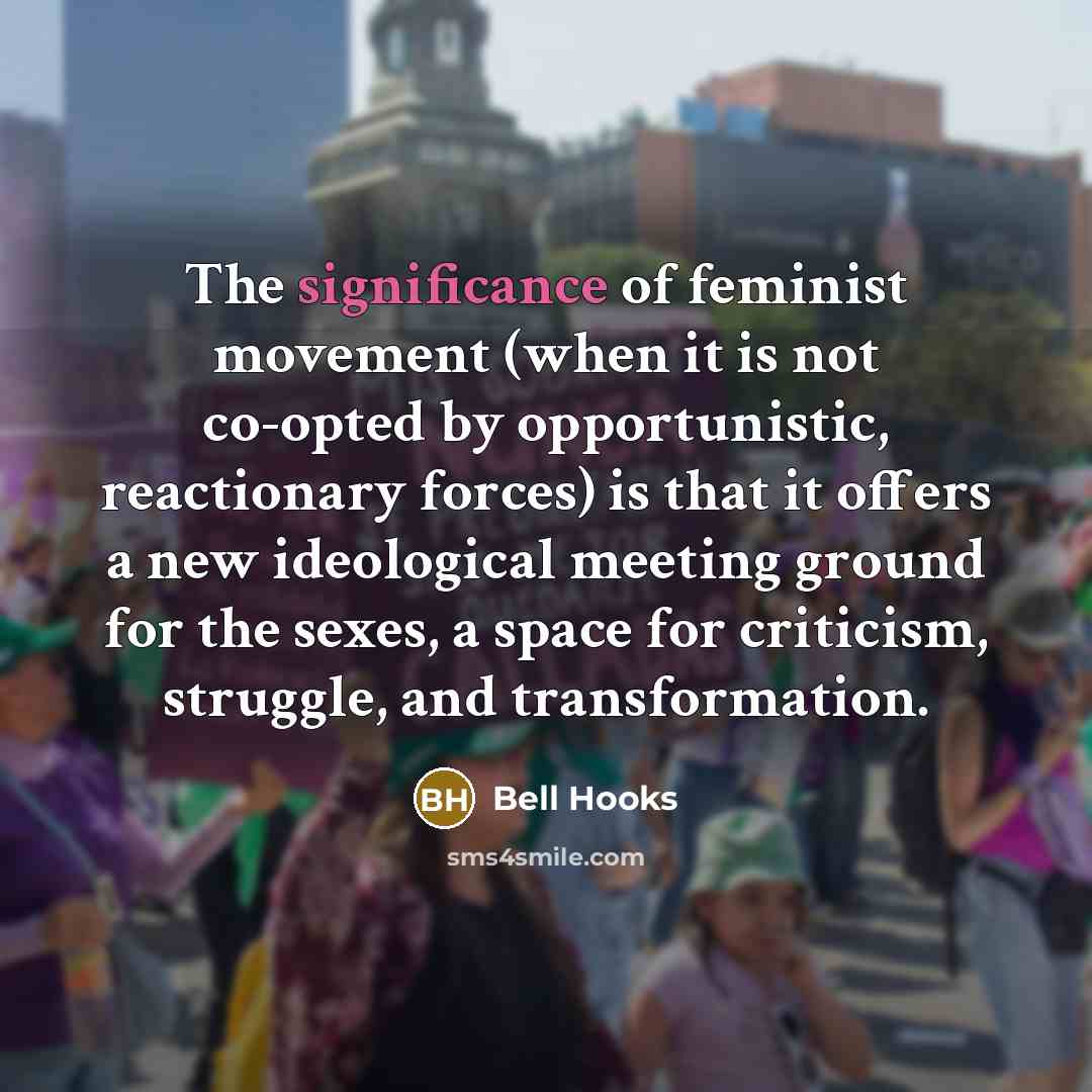 “The significance of feminist movement (when it is not co-opted…” quote by Bell Hooks