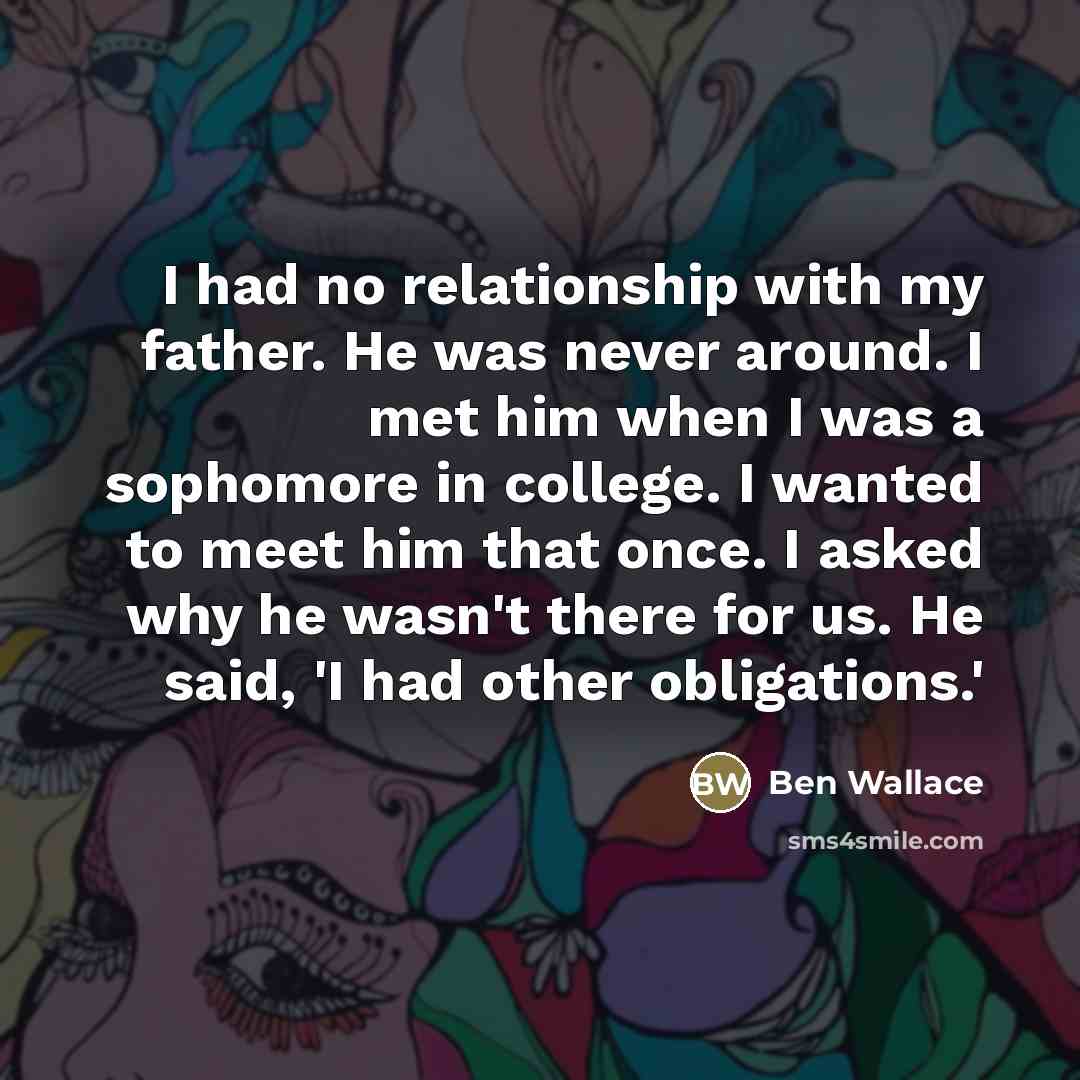 “I had no relationship with my father. He was never…” quote by Ben Wallace