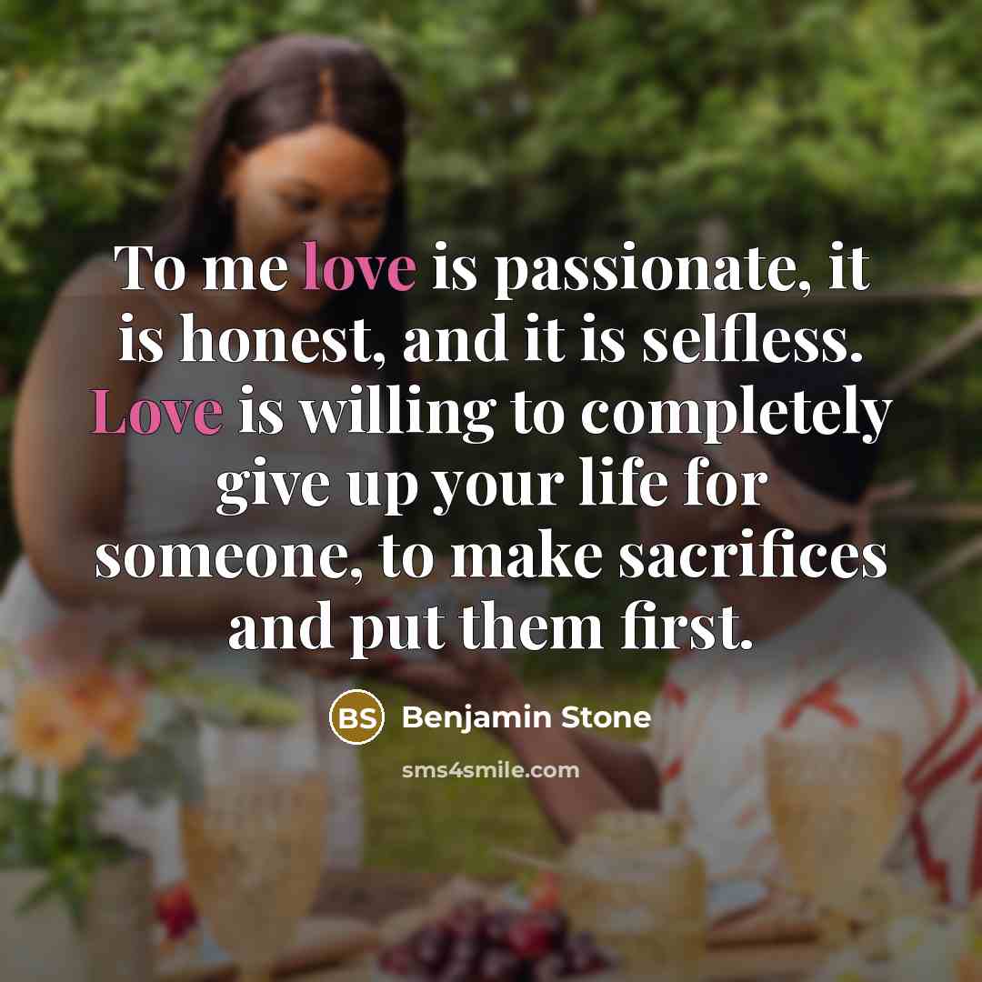“To me love is passionate, it is honest, and it…” quote by Benjamin Stone