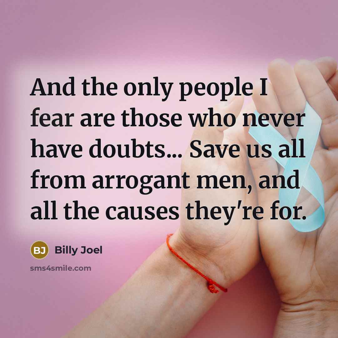 “And the only people I fear are those who never…” quote by Billy Joel