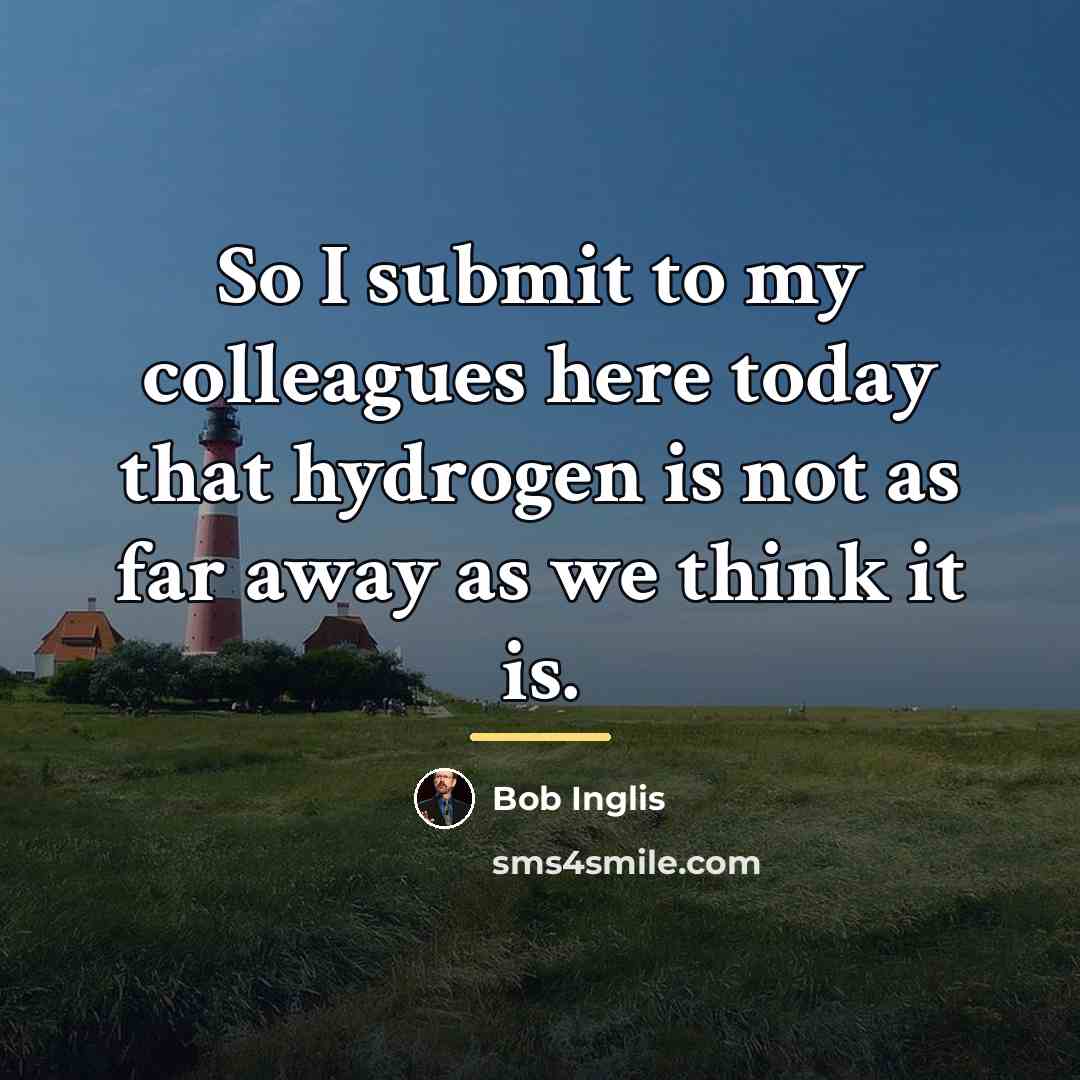 “So I submit to my colleagues here today that hydrogen…” quote by Bob Inglis