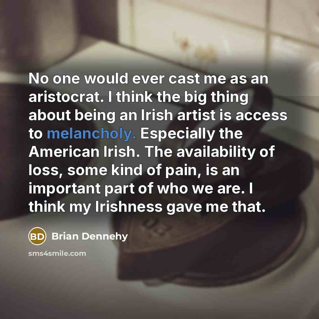 “No one would ever cast me as an aristocrat. I…” quote by Brian Dennehy