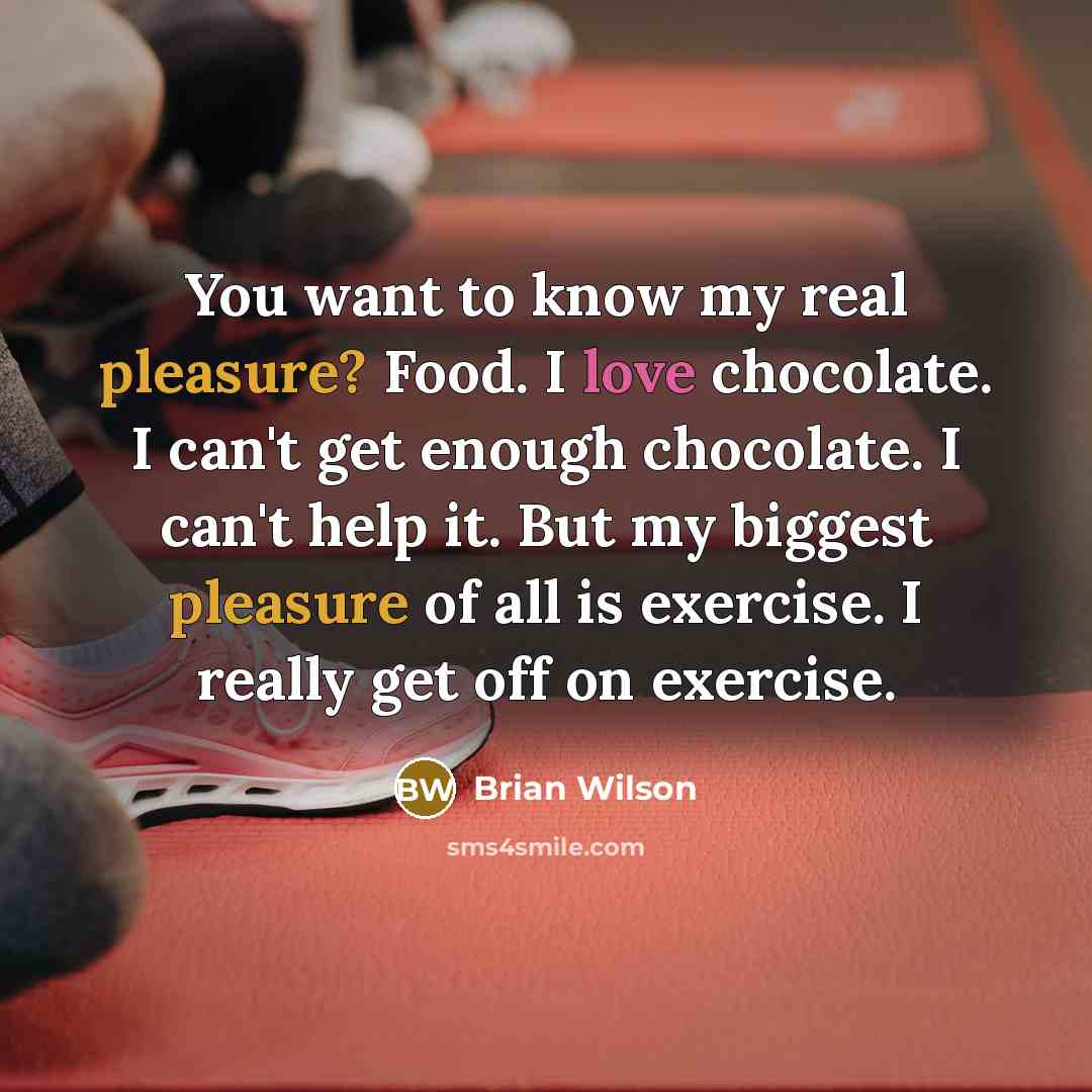 “You want to know my real pleasure? Food. I love…” quote by Brian Wilson