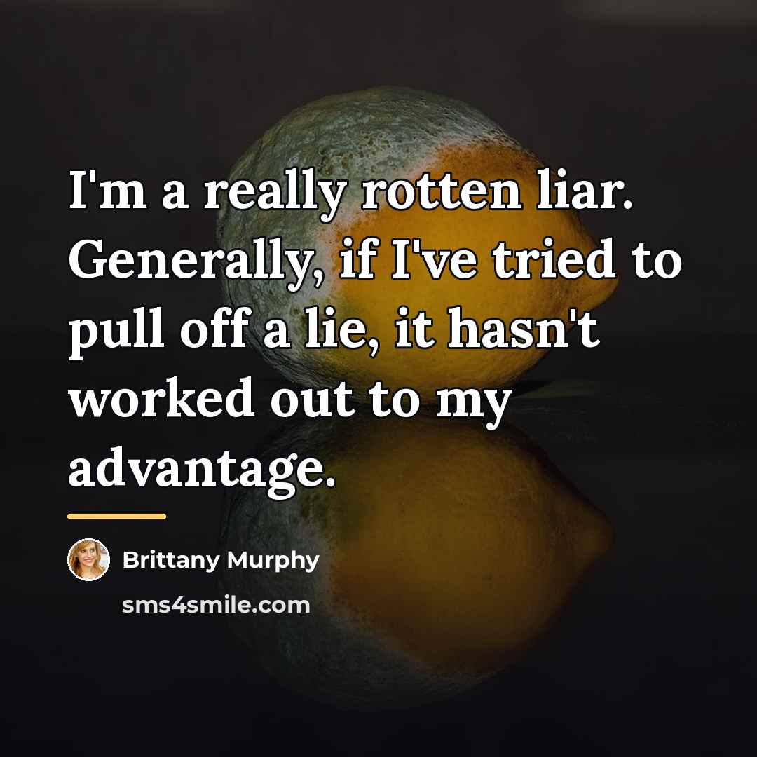 “I'm a really rotten liar. Generally, if I've tried to…” quote by Brittany Murphy