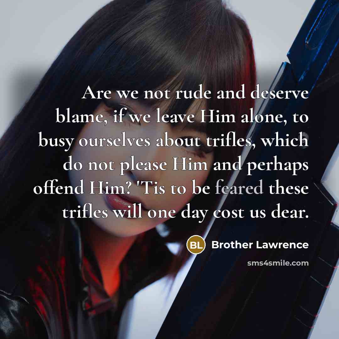 “Are we not rude and deserve blame, if we leave…” quote by Brother Lawrence
