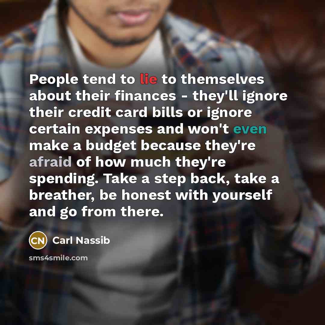 “People tend to lie to themselves about their finances -…” quote by Carl Nassib