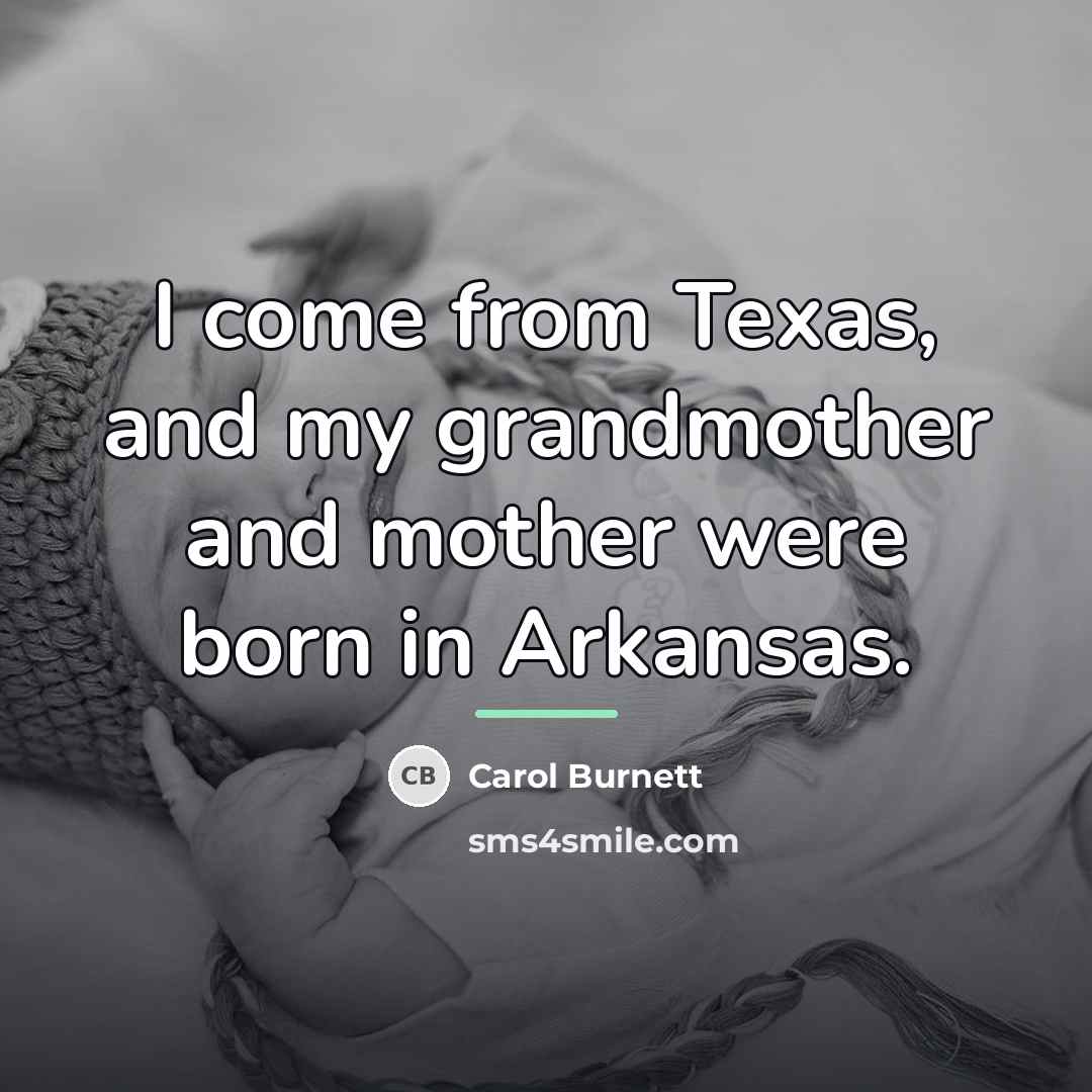 “I come from Texas, and my grandmother and mother were…” quote by Carol Burnett