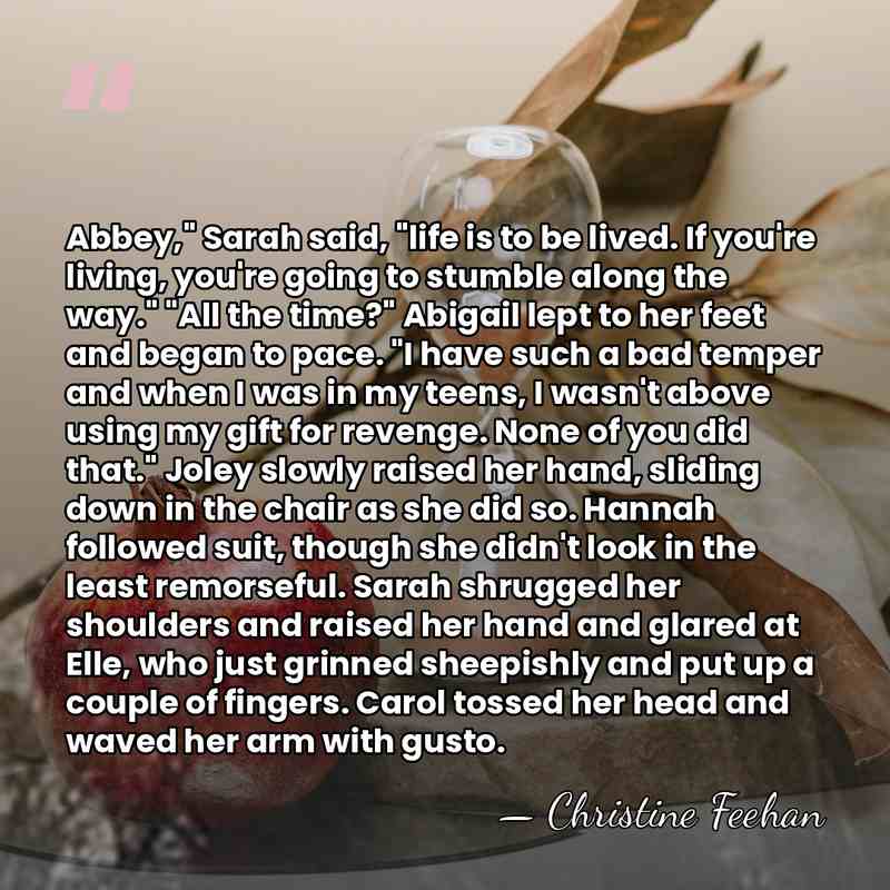 Abbey," Sarah said, "life is to be lived. If you're living, you're&hellip; - Christine Feehan
