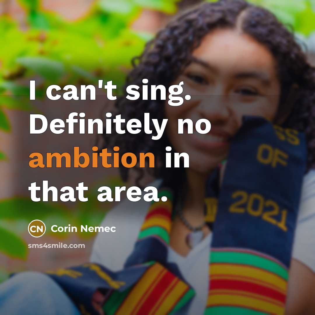 “I can't sing. Definitely no ambition in that area.…” quote by Corin Nemec