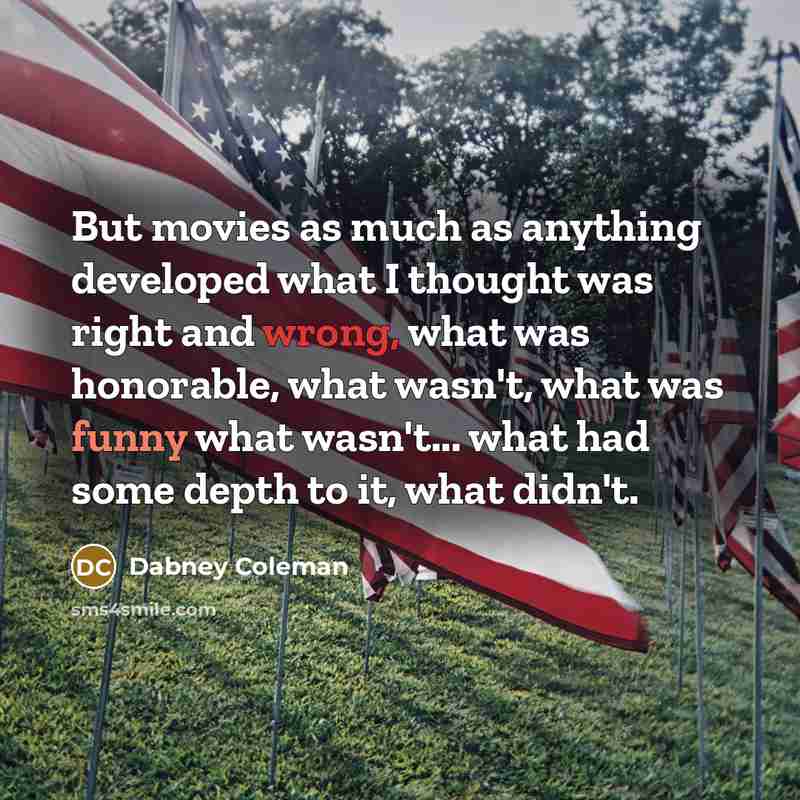 “But movies as much as anything developed what I thought…” quote by Dabney Coleman