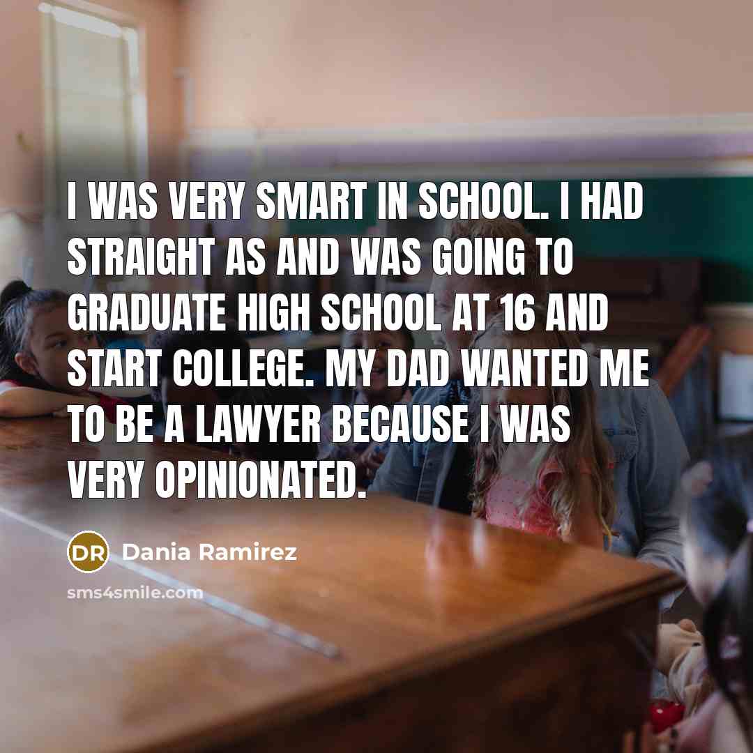 “I was very smart in school. I had straight As…” quote by Dania Ramirez