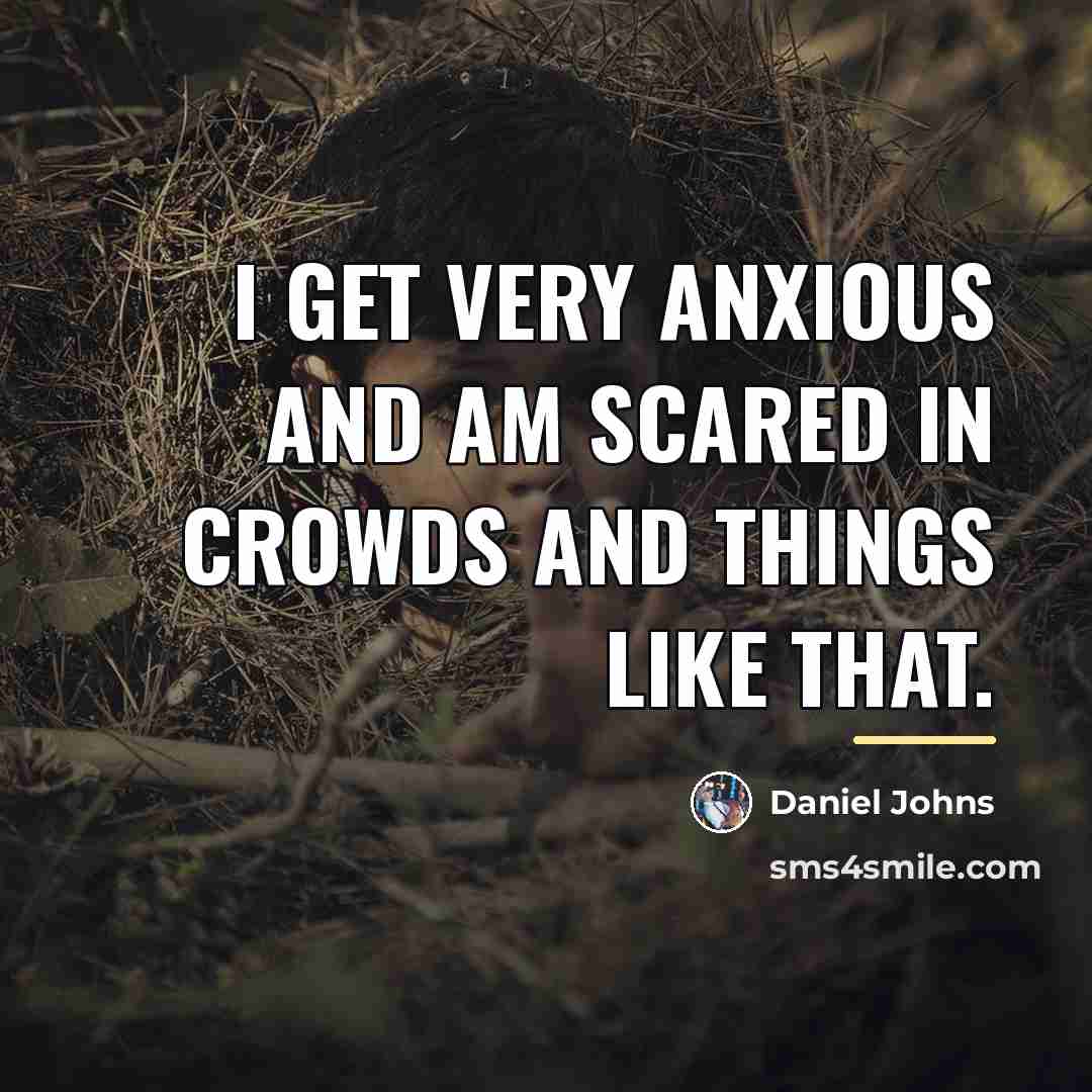 “I get very anxious and am scared in crowds and…” quote by Daniel Johns