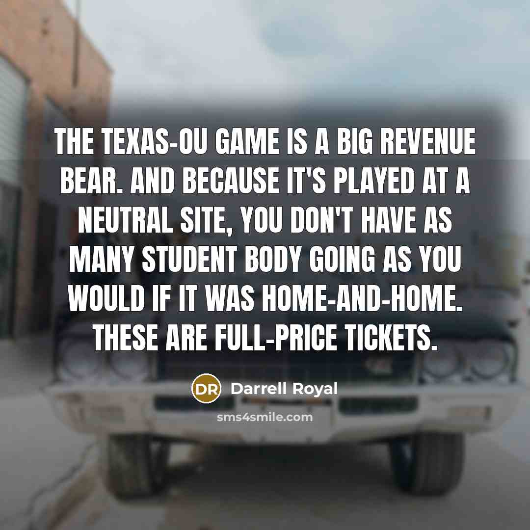 “The Texas-OU game is a big revenue bear. And because…” quote by Darrell Royal
