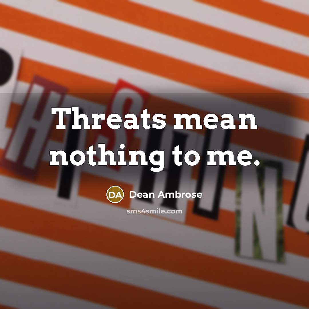 “Threats mean nothing to me.…” quote by Dean Ambrose