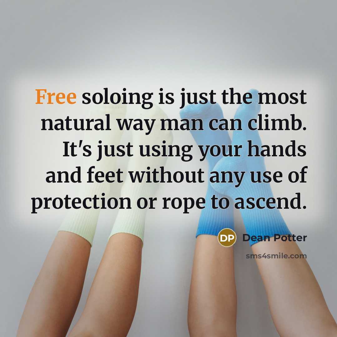 “Free soloing is just the most natural way man can…” quote by Dean Potter