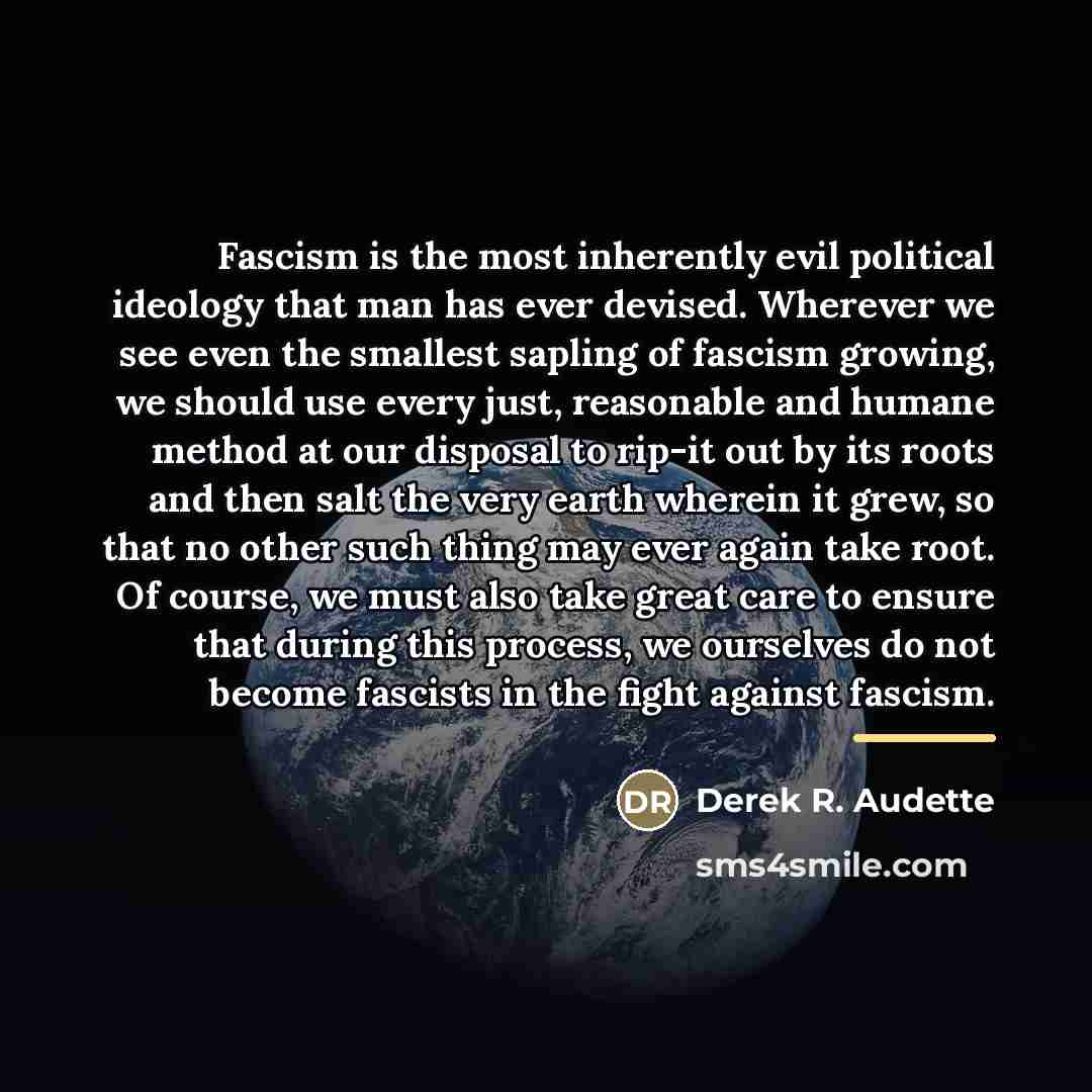 “Fascism is the most inherently evil political ideology that man…” quote by Derek R. Audette