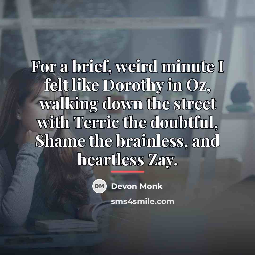 “For a brief, weird minute I felt like Dorothy in…” quote by Devon Monk