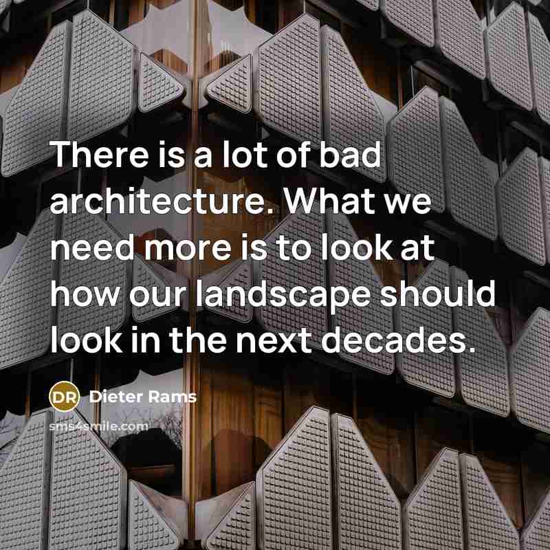 “There is a lot of bad architecture. What we need…” quote by Dieter Rams