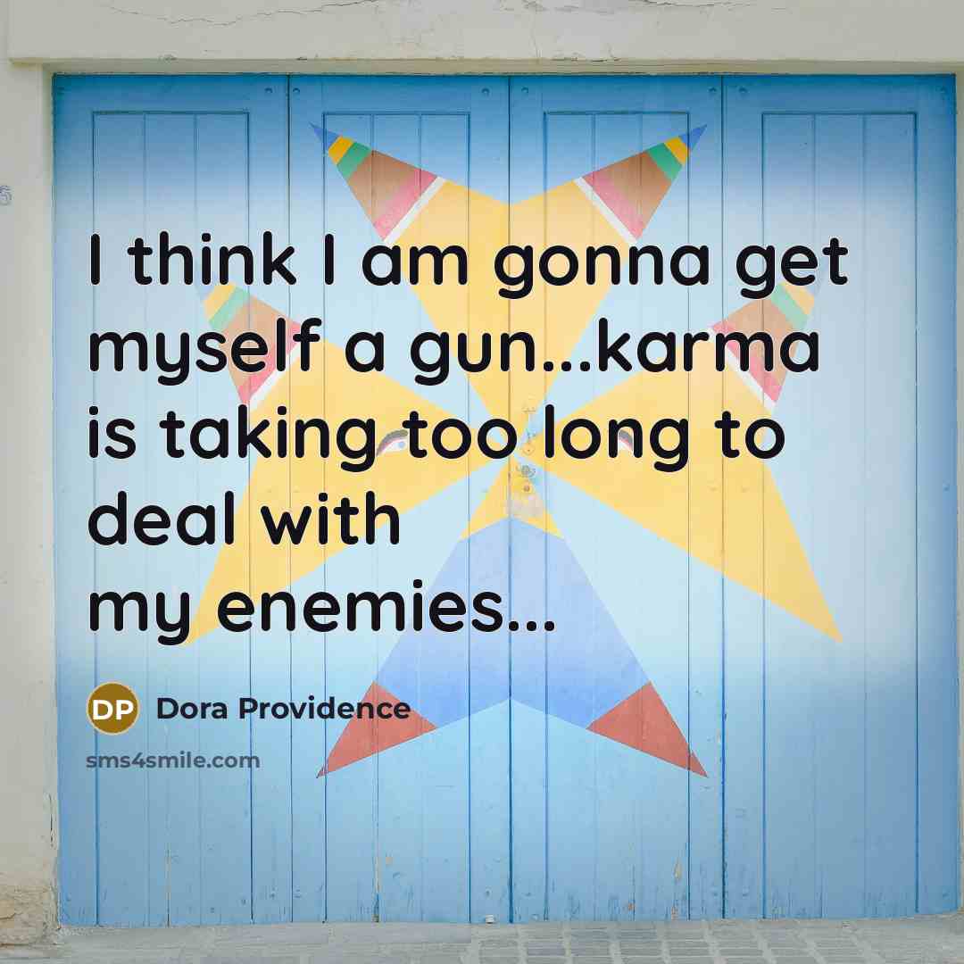 “I think I am gonna get myself a gun...karma is…” quote by Dora Providence