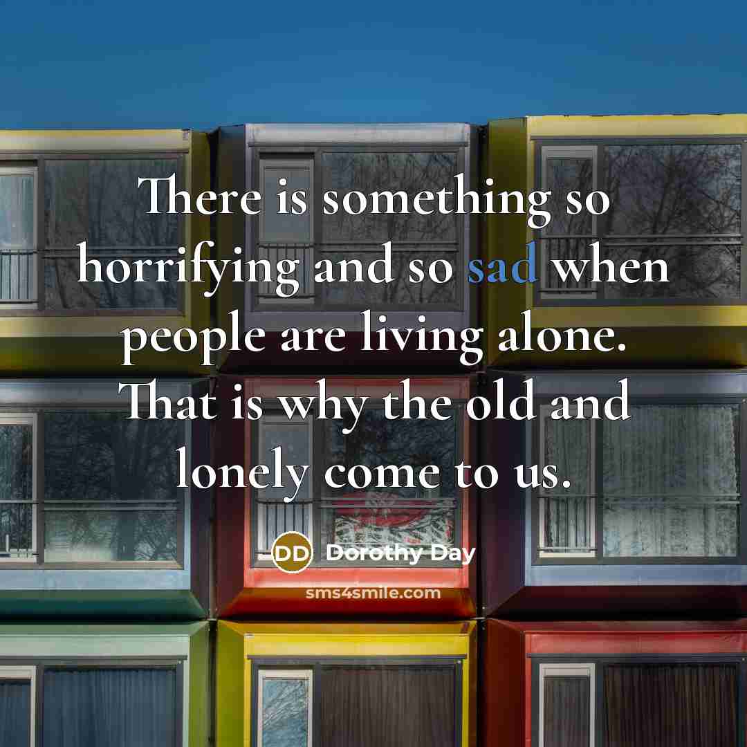 “There is something so horrifying and so sad when people…” quote by Dorothy Day