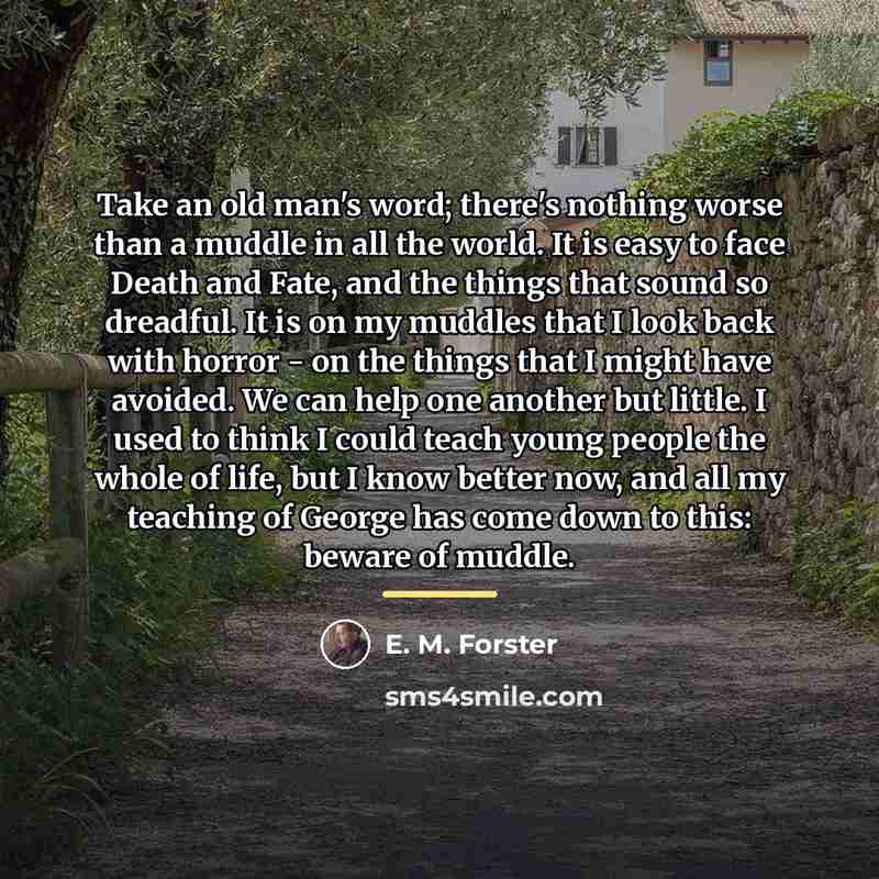 “Take an old man's word; there's nothing worse than a…” quote by E. M. Forster