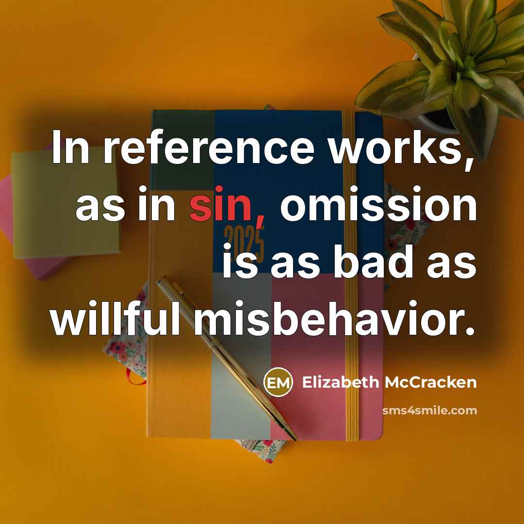 “In reference works, as in sin, omission is as bad…” quote by Elizabeth McCracken