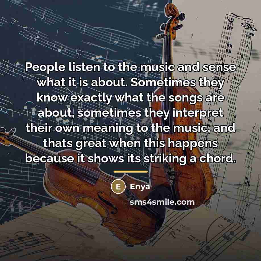 “People listen to the music and sense what it is…” quote by Enya