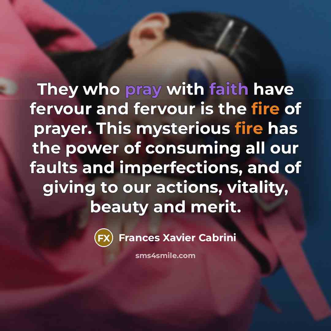 “They who pray with faith have fervour and fervour is…” quote by Frances Xavier Cabrini