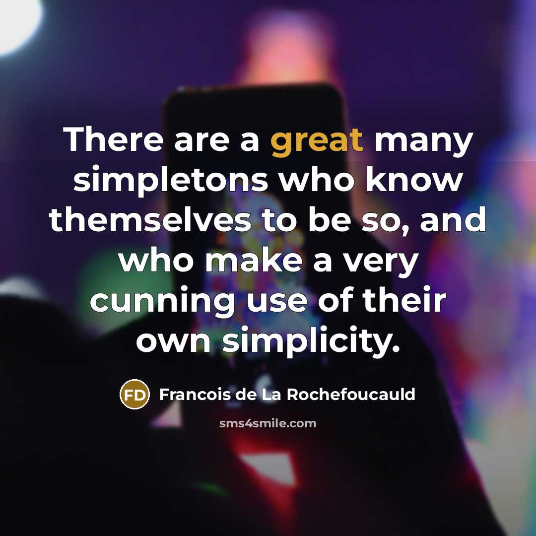 “There are a great many simpletons who know themselves to…” quote by Francois de La Rochefoucauld