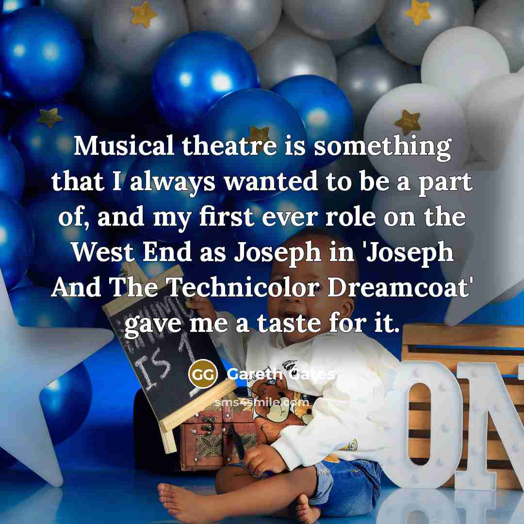 “Musical theatre is something that I always wanted to be…” quote by Gareth Gates