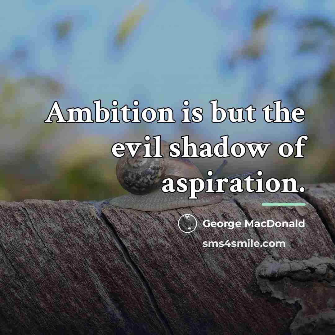 “Ambition is but the evil shadow of aspiration.…” quote by George MacDonald