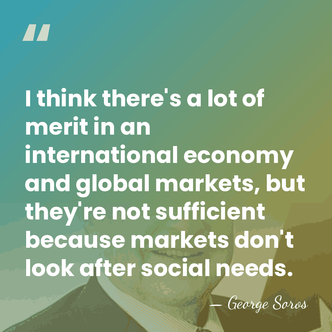 I think there's a lot of merit in an international economy and&hellip; - George Soros