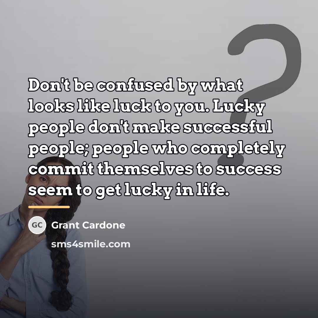 “Don't be confused by what looks like luck to you.…” quote by Grant Cardone