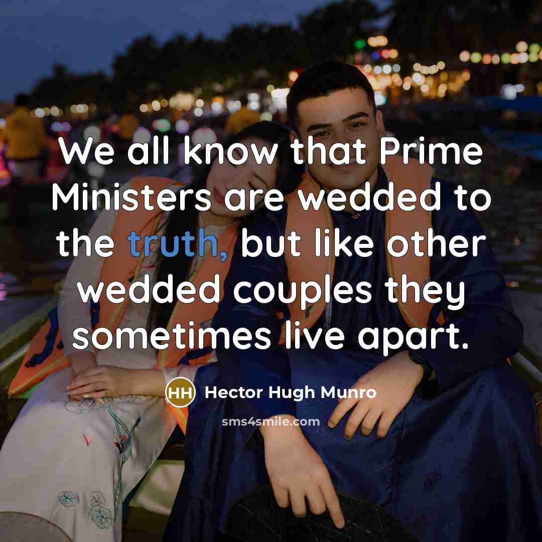 “We all know that Prime Ministers are wedded to the…” quote by Hector Hugh Munro