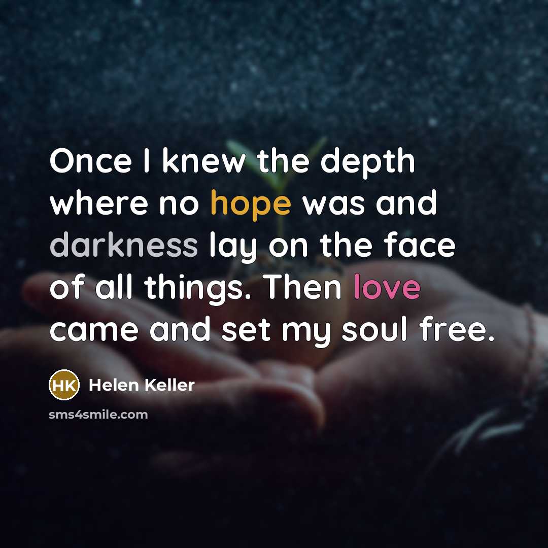 “Once I knew the depth where no hope was and…” quote by Helen Keller