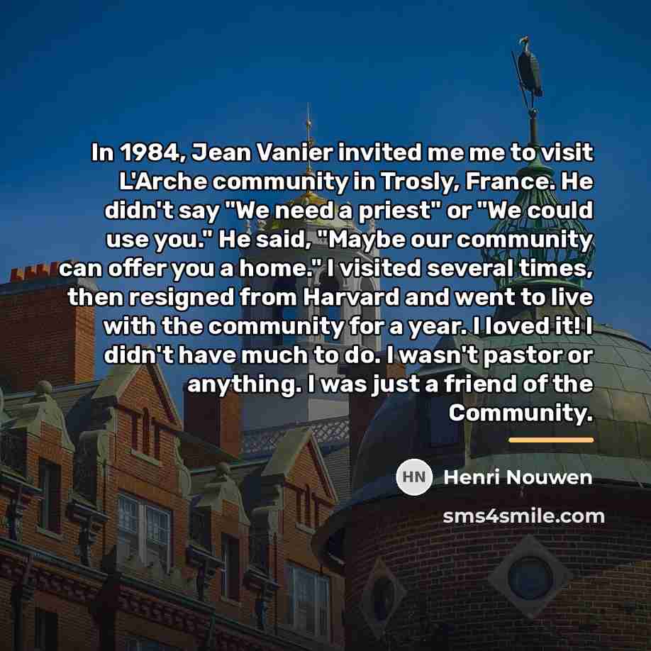 “In 1984, Jean Vanier invited me me to visit L'Arche…” quote by Henri Nouwen