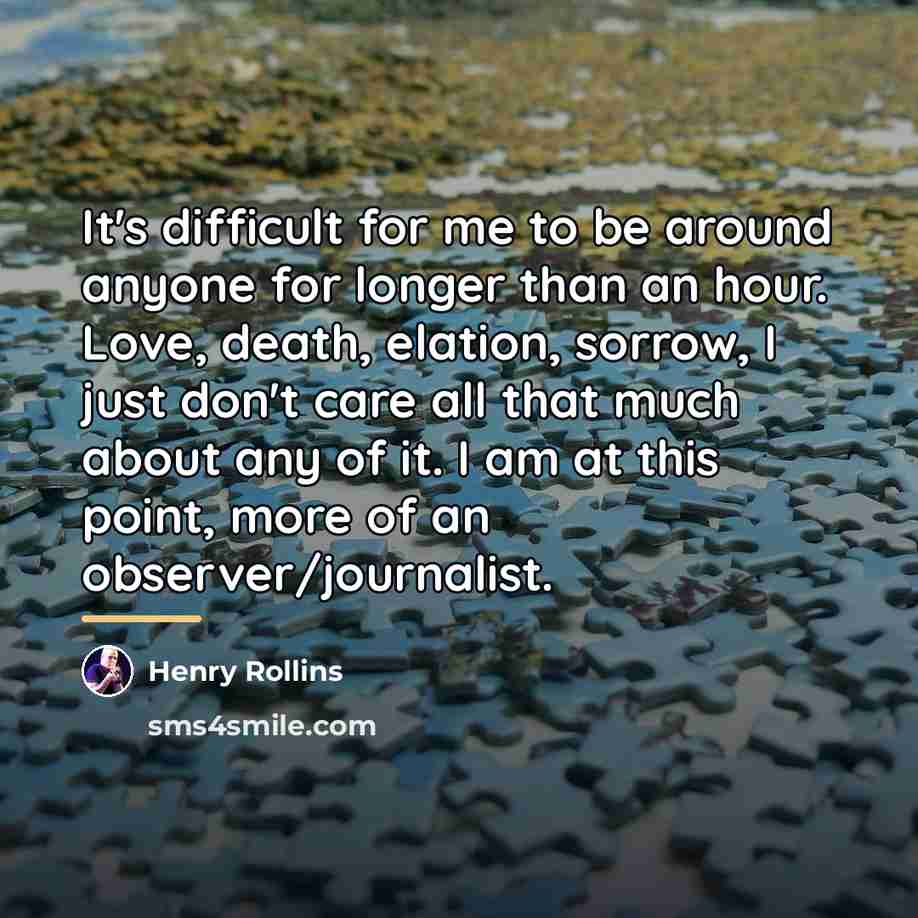“It's difficult for me to be around anyone for longer…” quote by Henry Rollins