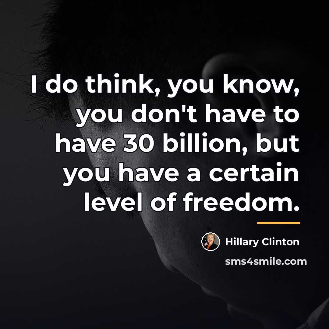 “I do think, you know, you don't have to have…” quote by Hillary Clinton