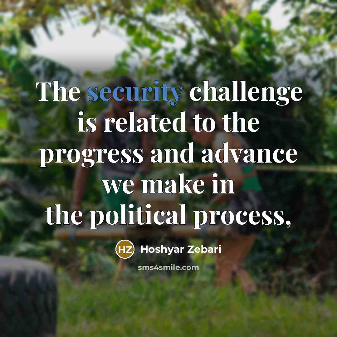 “The security challenge is related to the progress and advance…” quote by Hoshyar Zebari