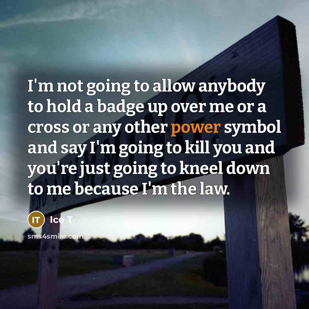 “I'm not going to allow anybody to hold a badge…” quote by Ice T