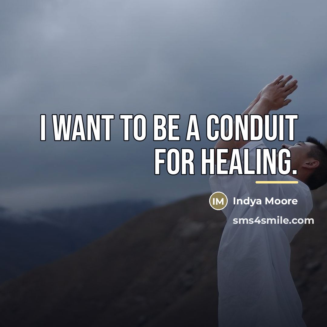 “I want to be a conduit for healing.…” quote by Indya Moore