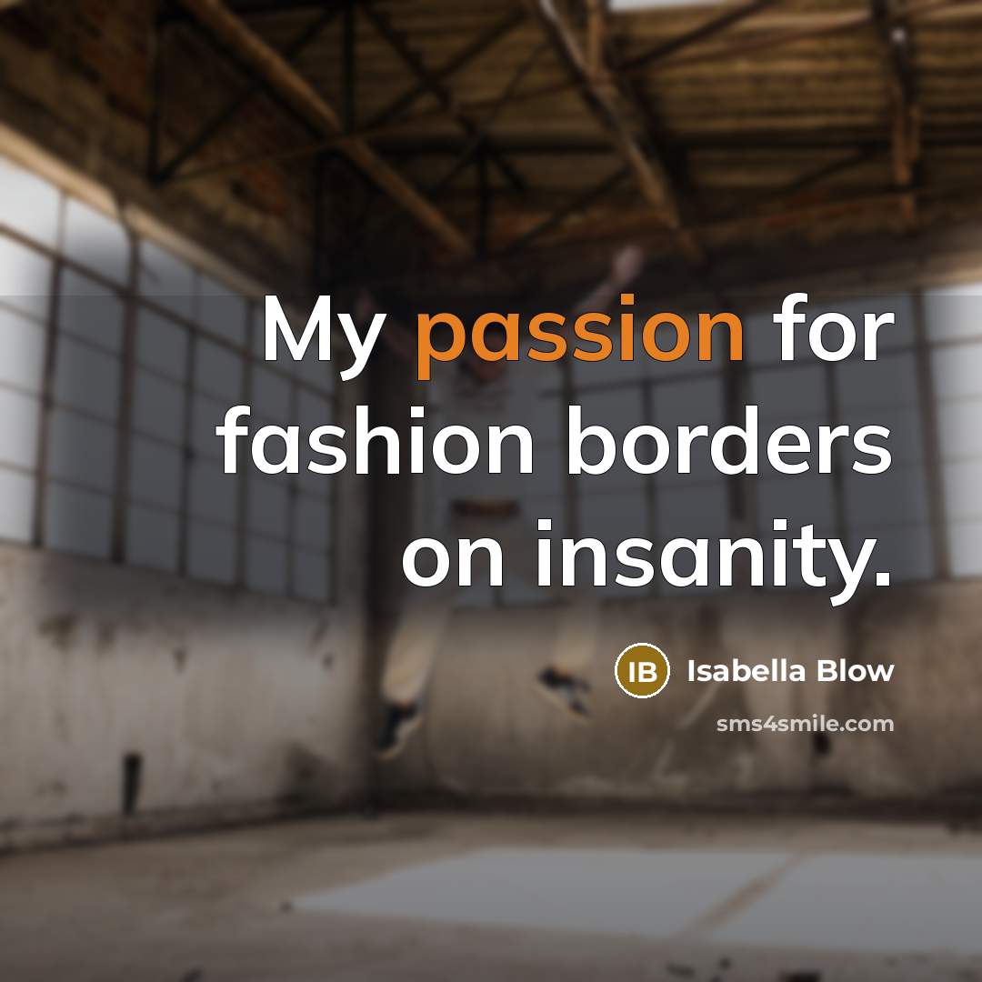 “My passion for fashion borders on insanity.…” quote by Isabella Blow