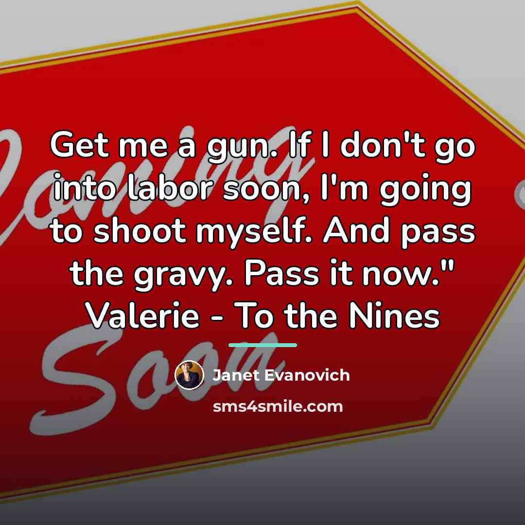 “Get me a gun. If I don't go into labor…” quote by Janet Evanovich