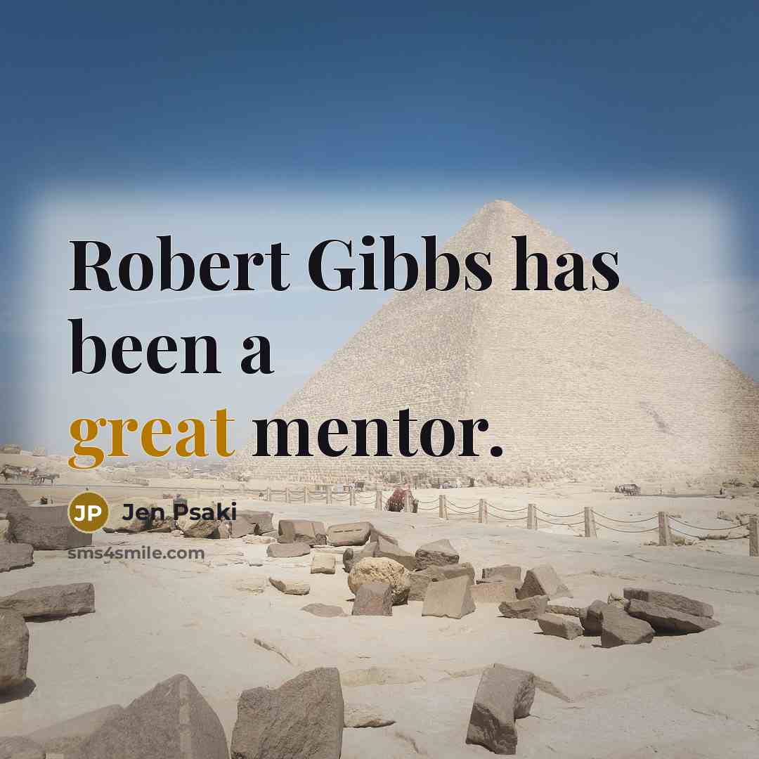 “Robert Gibbs has been a great mentor.…” quote by Jen Psaki