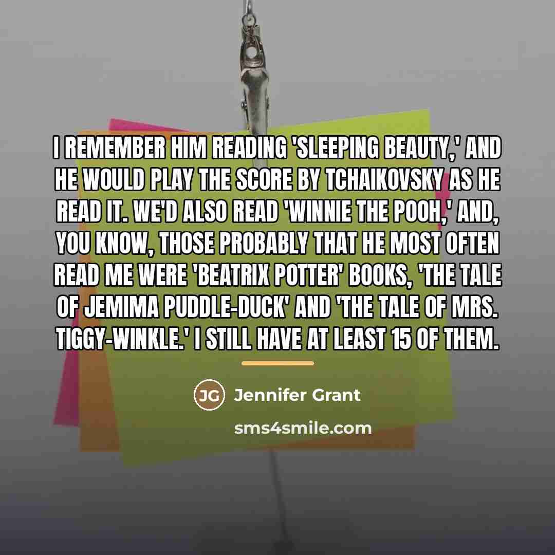 “I remember him reading 'Sleeping Beauty,' and he would play…” quote by Jennifer Grant