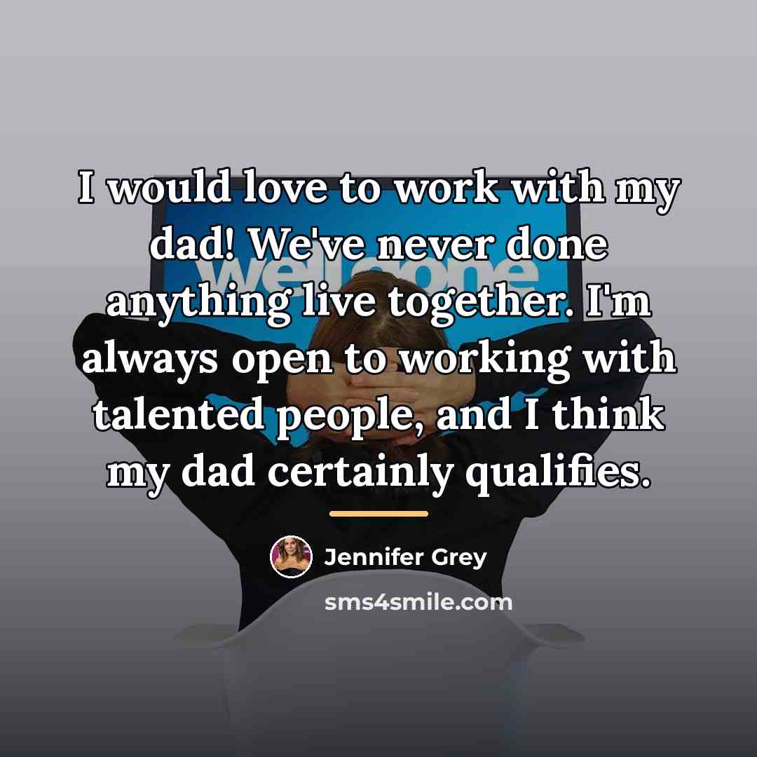 “I would love to work with my dad! We've never…” quote by Jennifer Grey