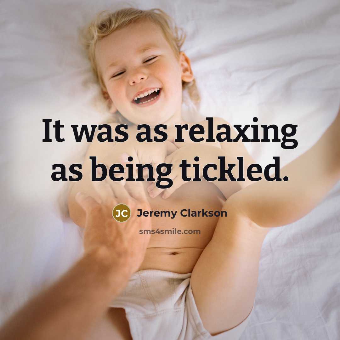 “It was as relaxing as being tickled.…” quote by Jeremy Clarkson